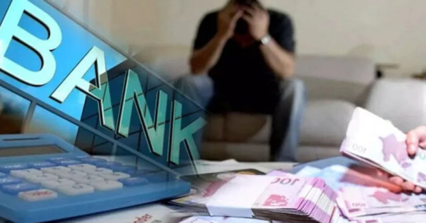 Banka olan borcunu ödəməyənlərin diqqətinə -