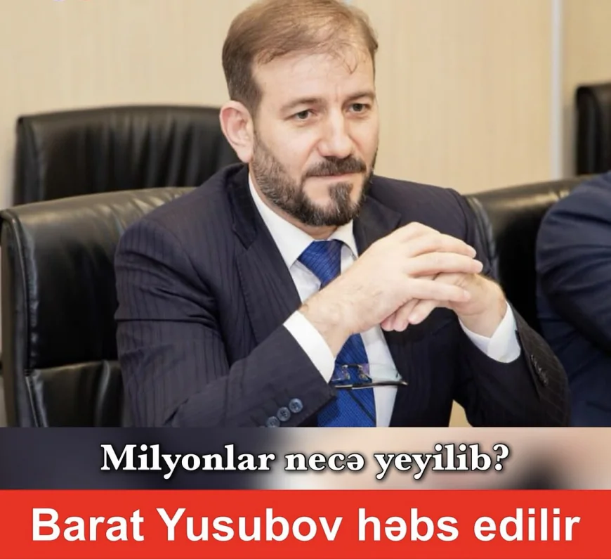 Barat Yusubov həbs edilir –